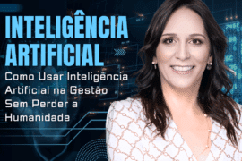 Como Usar Inteligência Artificial na Gestão Sem Perder a Humanidade