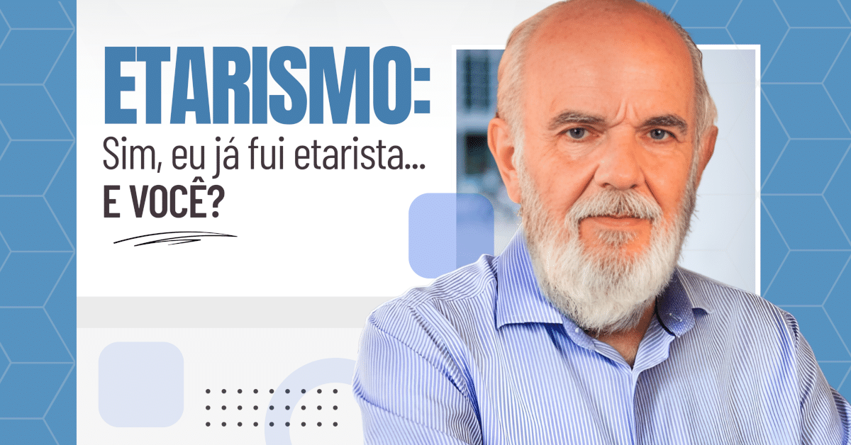 Sim, eu já fui etarista — e você? Você já parou para pensar se também cometeu etarismo, mesmo sem perceber?
