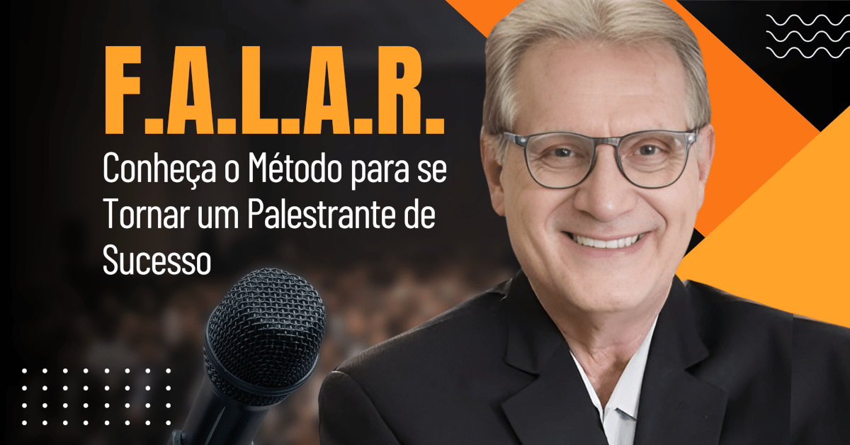 F.A.L.A.R. – O Método para se Tornar um Palestrante de Sucesso - Método FALAR - Reinaldo Passadori