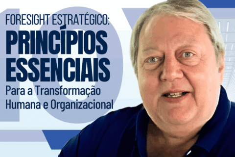Foresight Estratégico: 10 Princípios Essenciais para a Transformação Humana e Organizacional