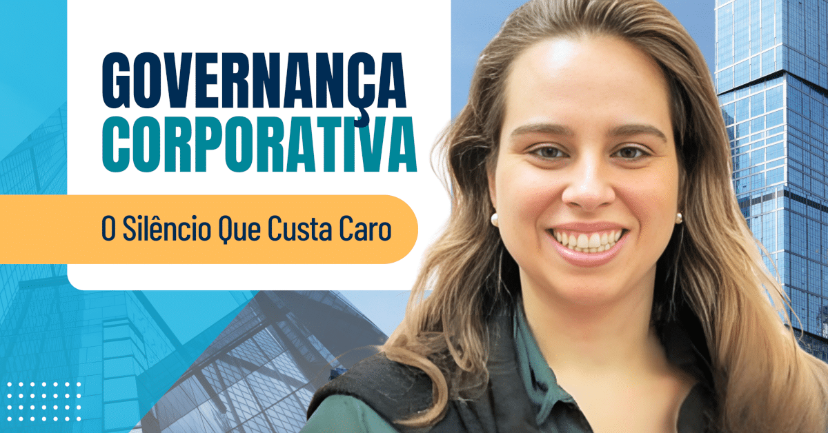 Governança Corporativa: O Silêncio Que Custa Caro