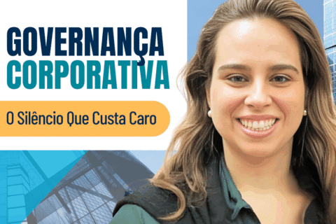 Governança Corporativa: O Silêncio Que Custa Caro