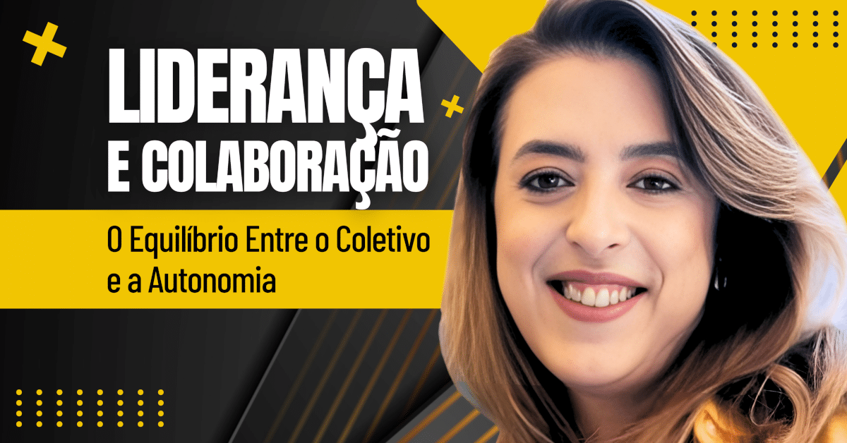 Liderança e Colaboração: O Equilíbrio Entre o Coletivo e a Autonomia