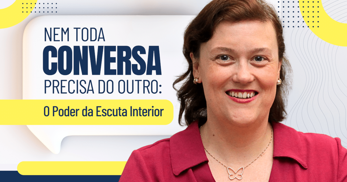 Nem Toda Conversa Precisa do Outro: O Poder da Escuta Interior