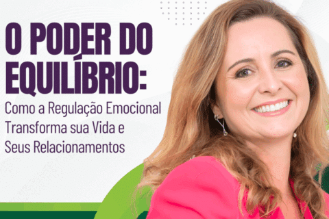 O Poder do Equilíbrio: Como a Regulação Emocional Transforma sua Vida e seus Relacionamentos