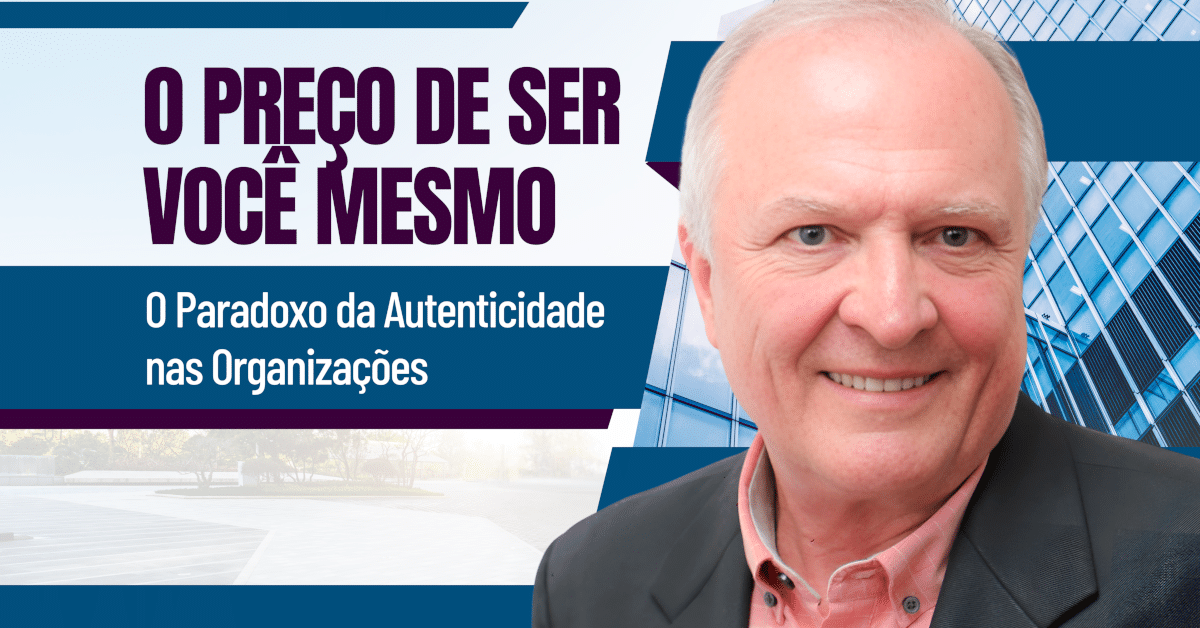 O Preço de Ser Você Mesmo: O Paradoxo da Autenticidade nas Organizações