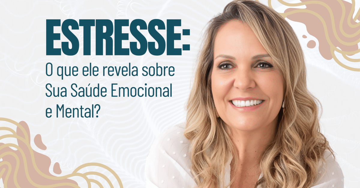O que o Estresse Revela sobre Sua Saúde Emocional e Mental?