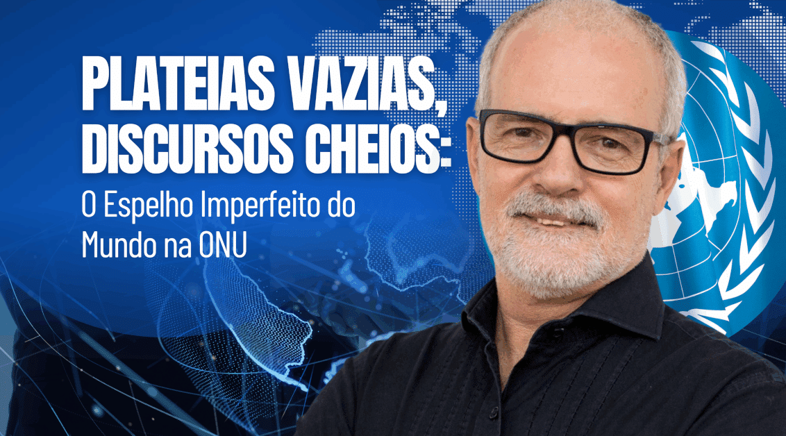 Plateias Vazias, Discursos Cheios: O Espelho Imperfeito do Mundo na ONU