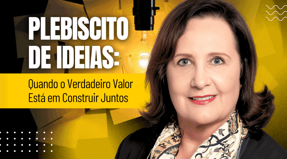 Plebiscito de Ideias: Quando o Valor Está em Construir Juntos