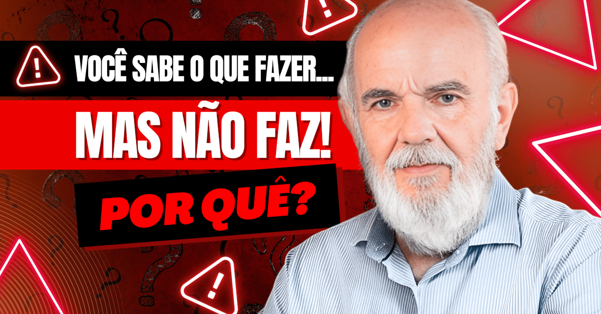 Procrastinação e Autossabotagem: Você Sabe o Que Fazer... Mas Não Faz! Por Quê?