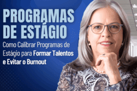 Programas de Estágio: Como Formar Talentos e Evitar o Burnout