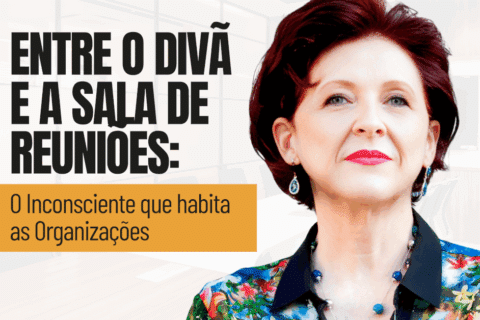 Psicanálise Organizacional - Entre o Divã e a Sala de Reuniões: O Inconsciente que Habita as Organizações