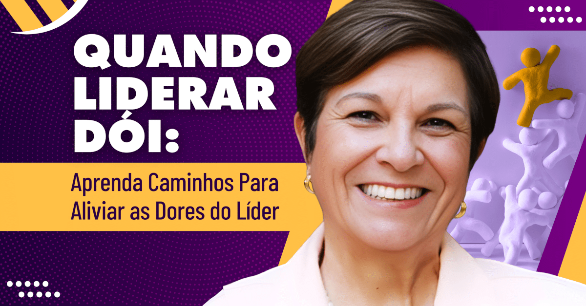Quando Liderar Dói: Caminhos Para Aliviar as Dores do Líder