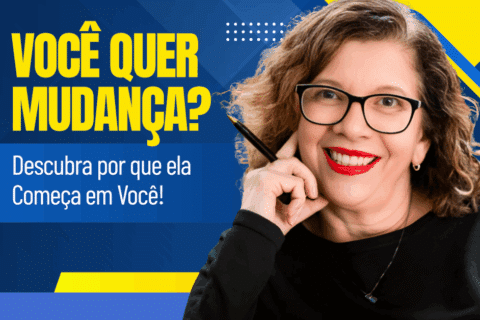 Quer Mudança? Descubra Por Que Ela Começa em Você!