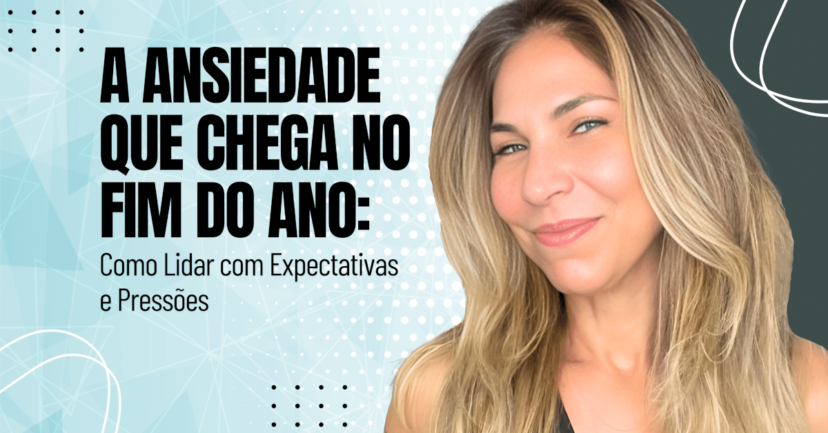 A Ansiedade que Chega no Fim do Ano: Como Lidar com Expectativas e Pressões