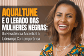 aqualtune-e-o-legado-das-mulheres-negras-da-resistencia-ancestral-a-lideranca-contemporanea-1200x628-1-174x116.png