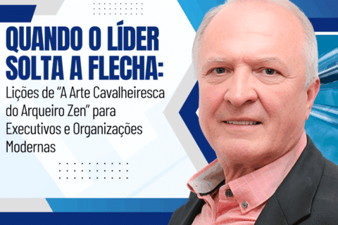 Autodomínio na Liderança - Quando o Líder Solta a Flecha: Lições de “A Arte Cavalheiresca do Arqueiro Zen” para Executivos e Organizações Modernas