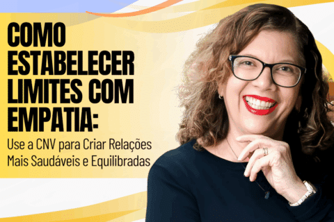 Como Estabelecer Limites com Empatia: Use a CNV para Criar Relações Mais Saudáveis e Equilibradas