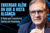 Como Transformar Sonhos em Realidade - Enxergar Além do que a Vista Alcança: A Visão que Transforma Sonhos em Realidade