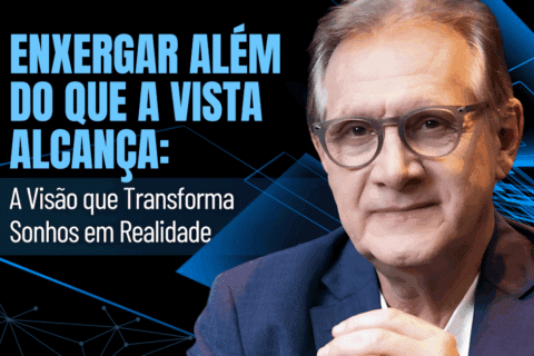 Como Transformar Sonhos em Realidade - Enxergar Além do que a Vista Alcança: A Visão que Transforma Sonhos em Realidade