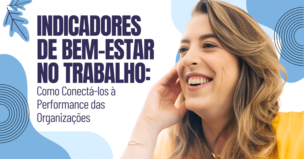 Conectando Indicadores de Bem-Estar à Performance das Organizações