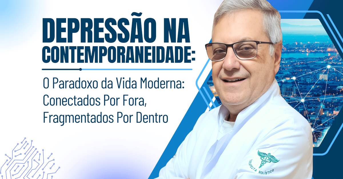 A Depressão na Contemporaneidade: Um Sinal de Alerta - O Paradoxo da Vida Moderna: Conectados Por Fora, Fragmentados Por Dentro.”