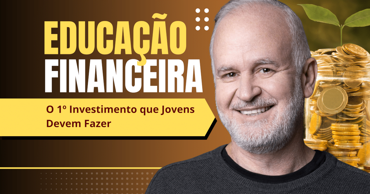 Educação Financeira: O 1º Investimento que Jovens Devem Fazer