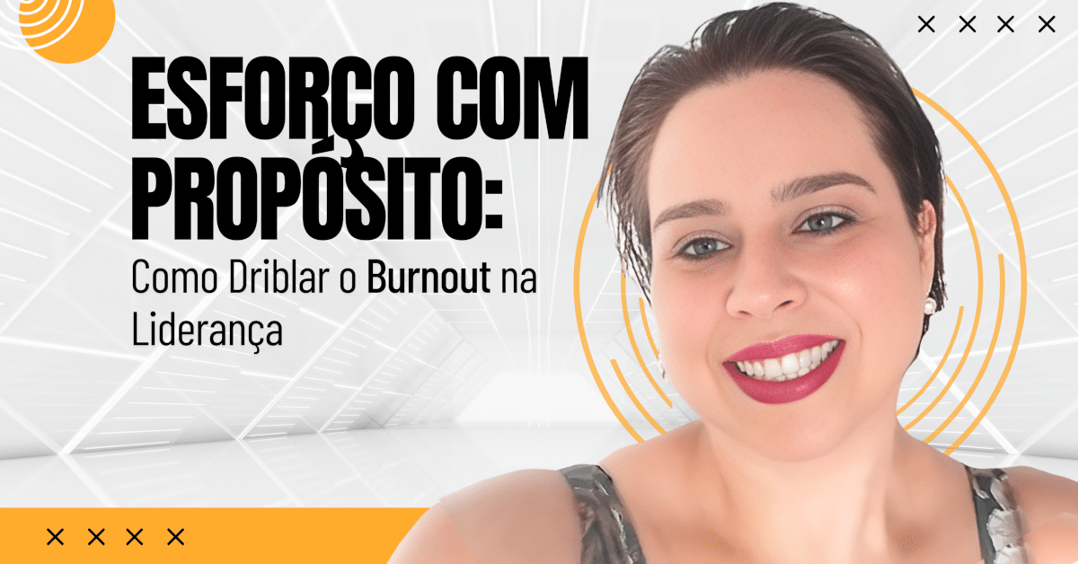 Esforço com Propósito: Como Driblar o Burnout na Liderança