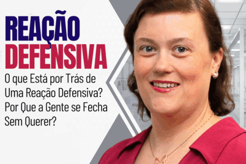Ficar na Defensica: O que Está por Trás de Uma Reação Defensiva? Por Que a Gente se Fecha Sem Querer?