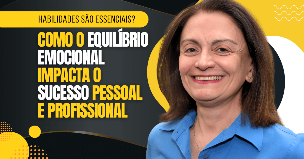 Habilidades São Essenciais? Como o Equilíbrio Emocional Impacta o Sucesso Pessoal e Profissional