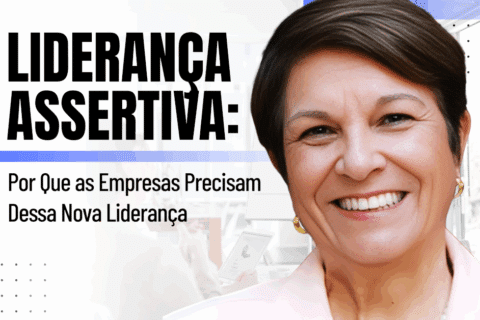 Liderança Assertiva: Por Que as Empresas Precisam Dessa Nova Liderança