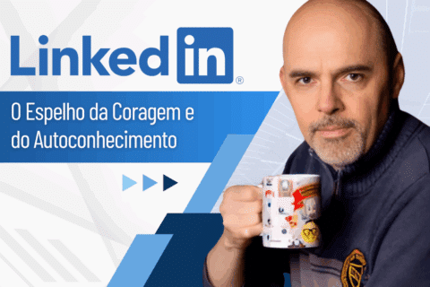 LinkedIn: Espelho da Coragem e do Autoconhecimento