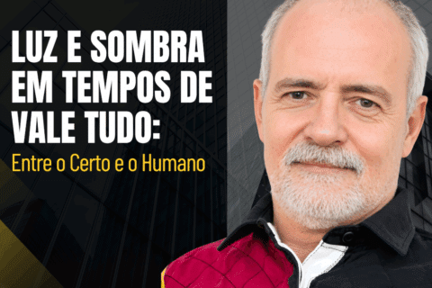 Luz e Sombra em Tempos de Vale Tudo: Entre o Certo e o Humano