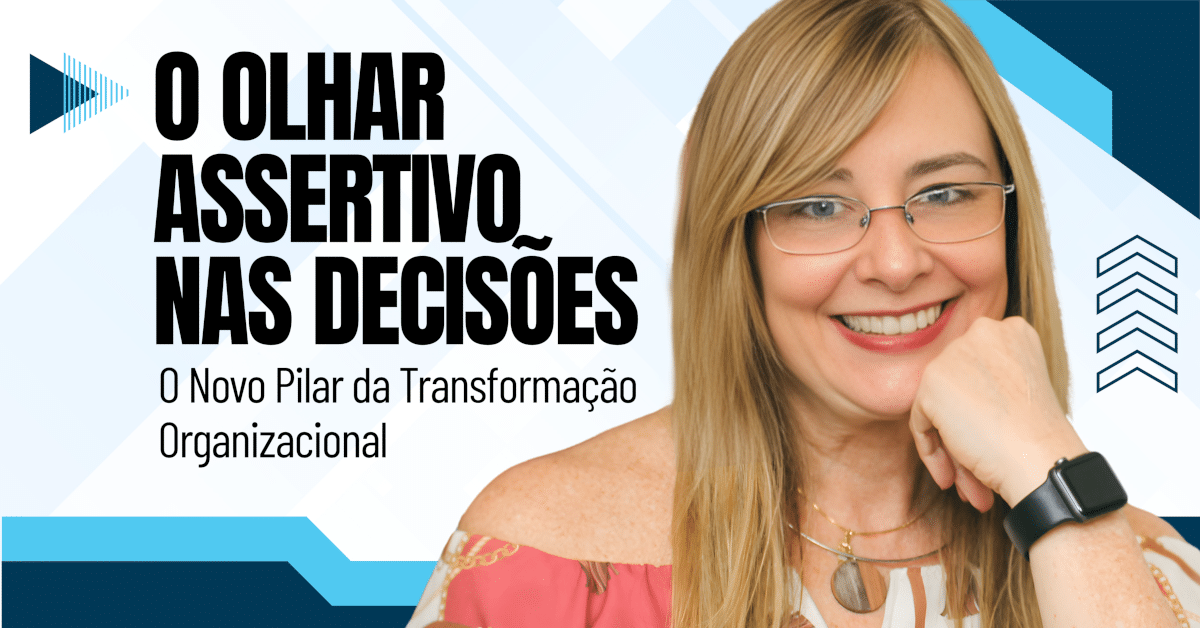 O Olhar Assertivo nas Decisões: O Novo Pilar da Transformação Organizacional