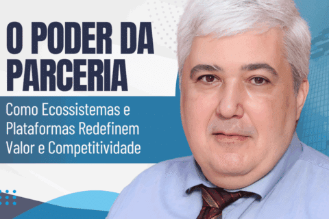 O Poder da Parceria: Como Ecossistemas e Plataformas Redefinem Valor e Competitividade