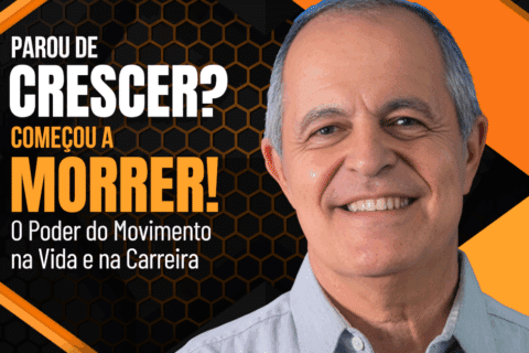Parou de Crescer? Começou a Morrer! O Poder do Movimento na Vida e na Carreira