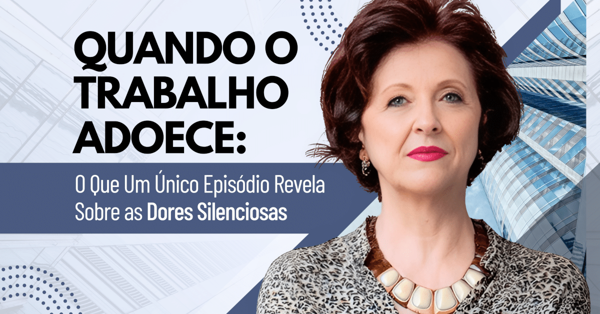 Quando o Trabalho Adoece: O Que Um Único Episódio Revela Sobre as Dores Silenciosas da Violência no Ambiente de Trabalho