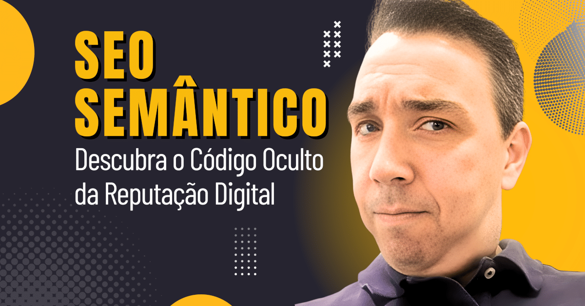 SEO Semântico: O Código Oculto da Reputação Digital