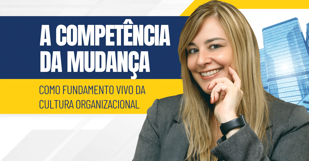 A Competência da Mudança Como Fundamento Vivo da Cultura Organizacional