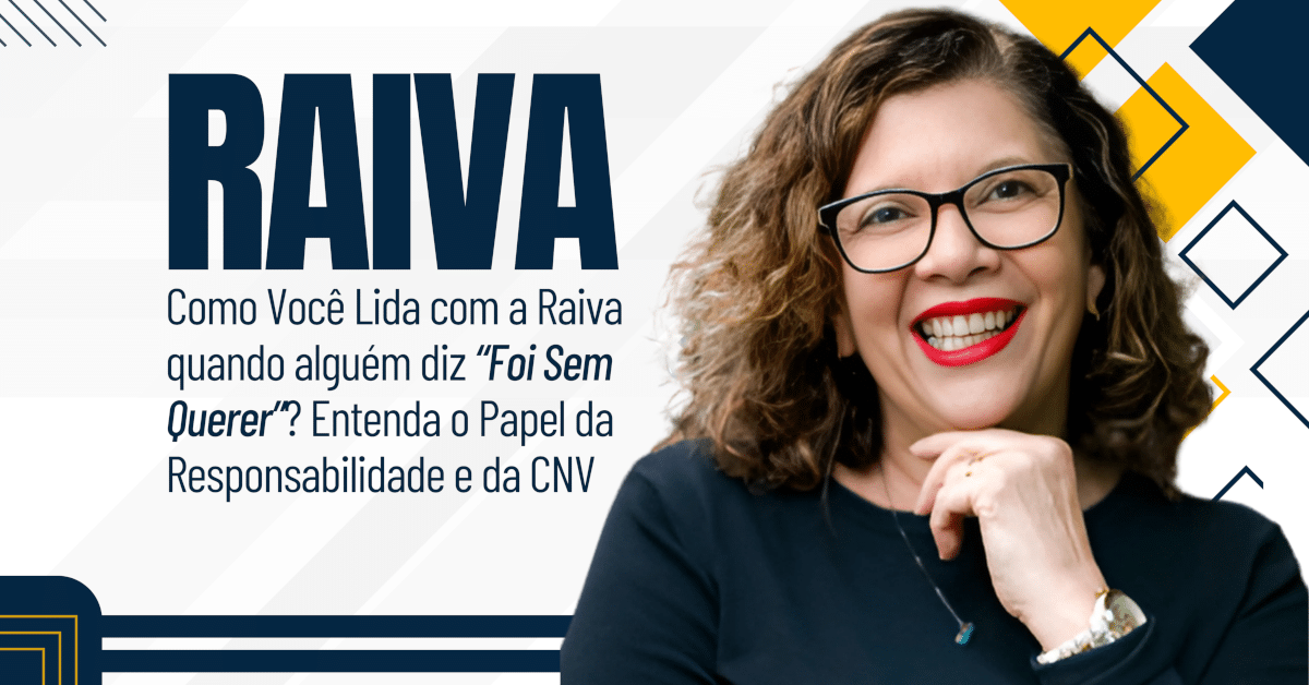 Como Você Lida com a Raiva Quando Alguém Diz “Foi Sem Querer”? Entenda o Papel da Responsabilidade e da CNV