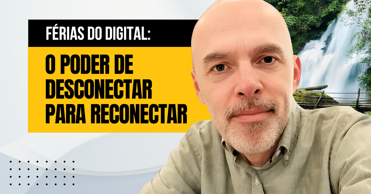 Férias do Digital: O Poder de Desconectar para Reconectar