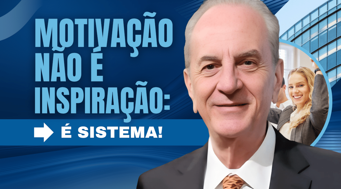 Motivação Não É Inspiração: É Sistema!