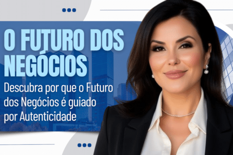 O Futuro dos Negócios é Guiado por Autenticidade