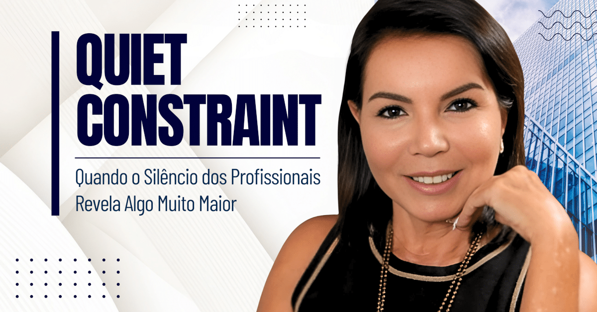 Quiet Constraint: Quando o Silêncio dos Profissionais Revela Algo Muito Maior