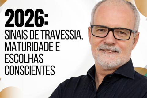 2026: Sinais de Travessia, Maturidade e Escolhas Conscientes