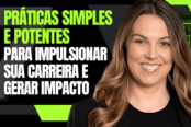 7-praticas-simples-e-potentes-para-impulsionar-sua-carreira-e-gerar-impacto-1200x628-1-174x116.png