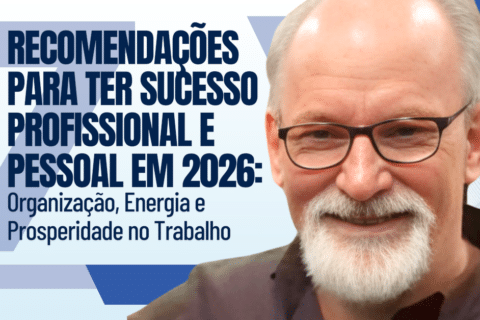 7 Recomendações para Ter Sucesso Profissional e Pessoal em 2026: Organização, Energia e Prosperidade no Trabalho