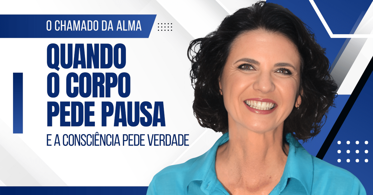 O Chamado da Alma: Quando o Corpo Pede Pausa e a Consciência Pede Verdade