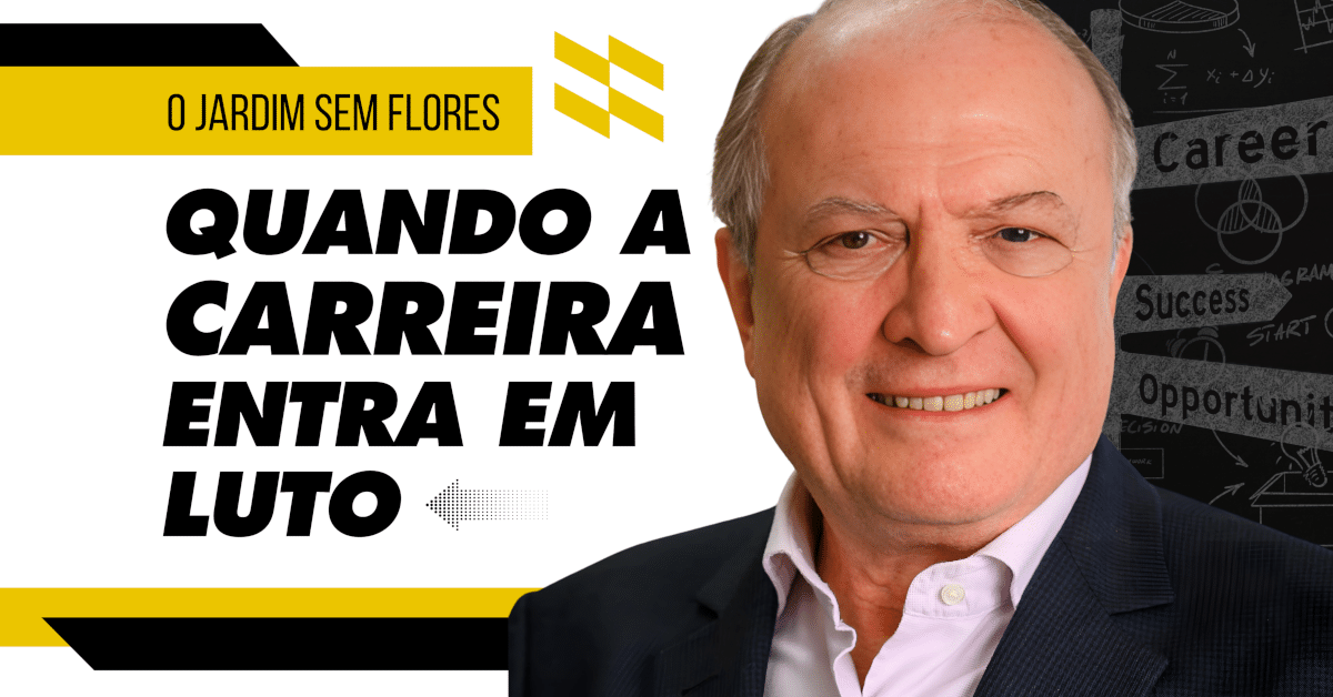 O Jardim Sem Flores: Quando a Carreira Entra em Luto