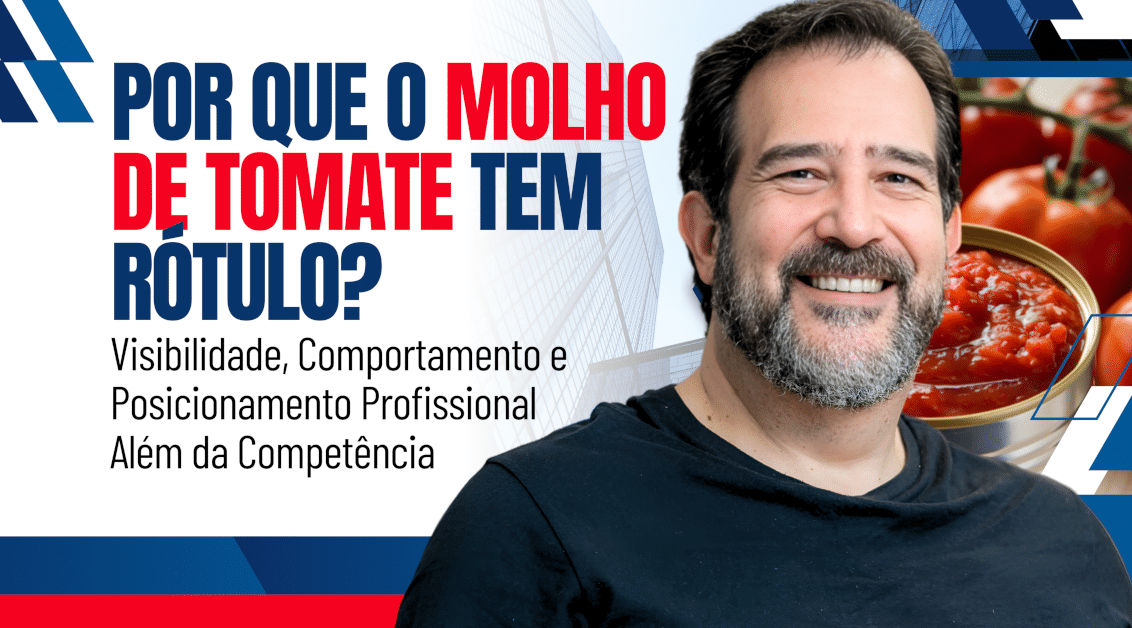 Por que o molho de tomate tem rótulo? Visibilidade, comportamento e posicionamento profissional além da competência